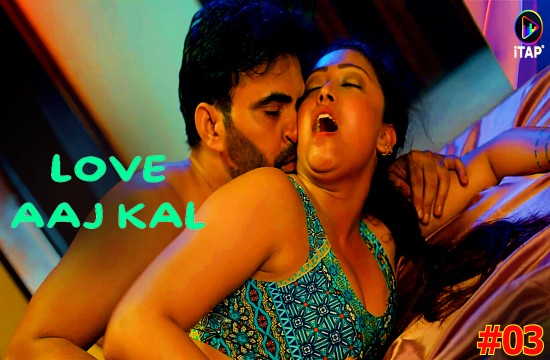 Love Aaj Kal S01 E03 (2024) Hindi Hot Web Series ITAP